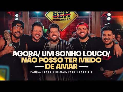 Panda, Fred e Fabrício, Ícaro e Gilmar - Agora/Um Sonho louco/Não posso ter medo de amar