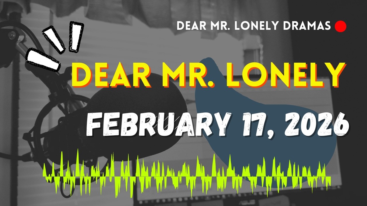 Dear Mr Lonely Dramas - February 17, 2026 | New Upload