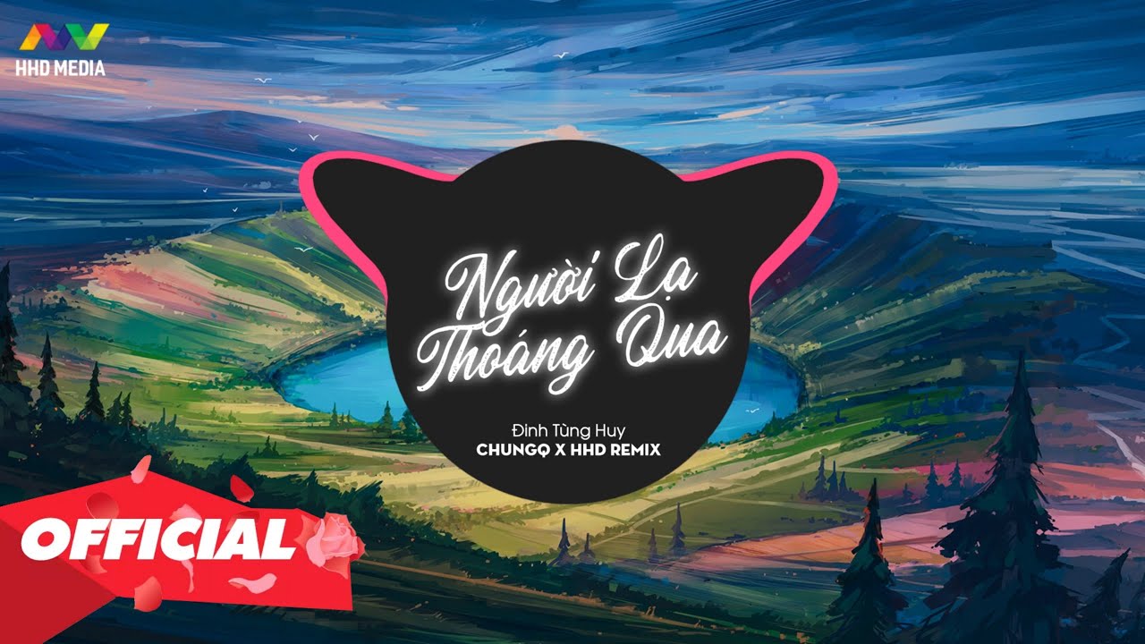 Người Lạ Thoáng Qua - Đinh Tùng Huy (ChungQ x HHD Remix) 🎧