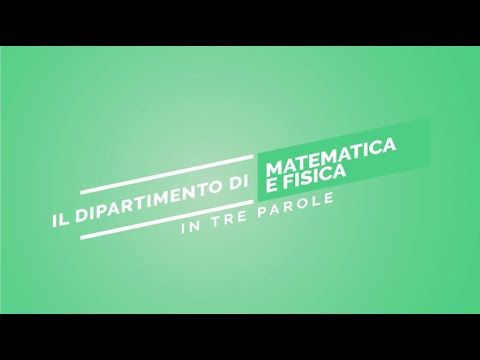 IL DIPARTIMENTO DI MATEMATICA E FISICA IN 3 PAROLE
