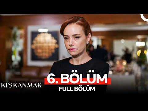 Kıskanmak 6. Bölüm