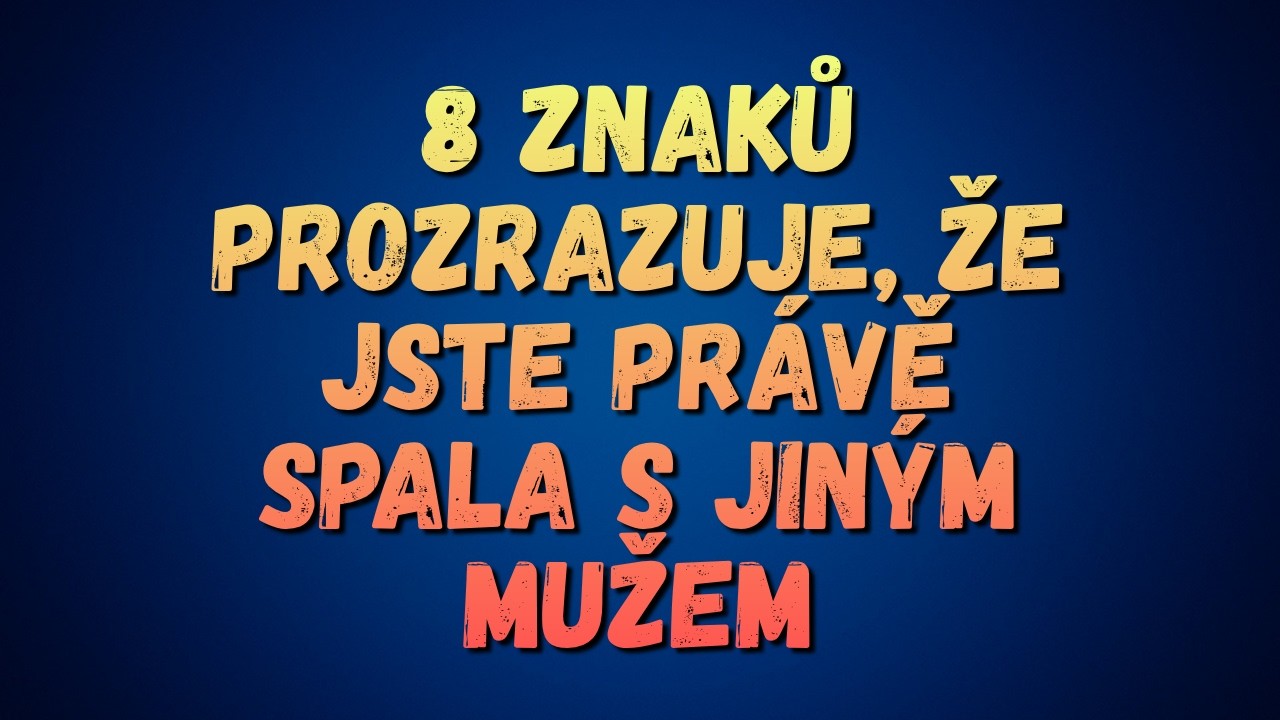 8 Znaků, Jak Poznat Ženu, Která Spala s Někým Jiným