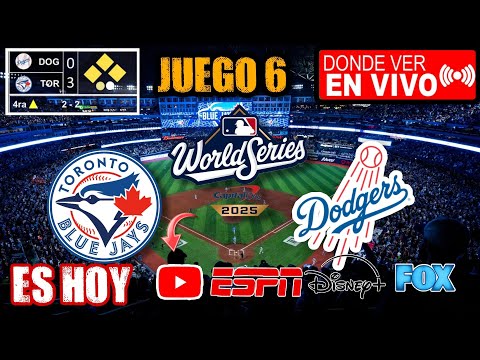 Dodgers vs Blue Jays EN VIVO JUEGO 6 Serie Mundial 2025 Donde ver Blue Jays vs Dodgers juego 6 hoy