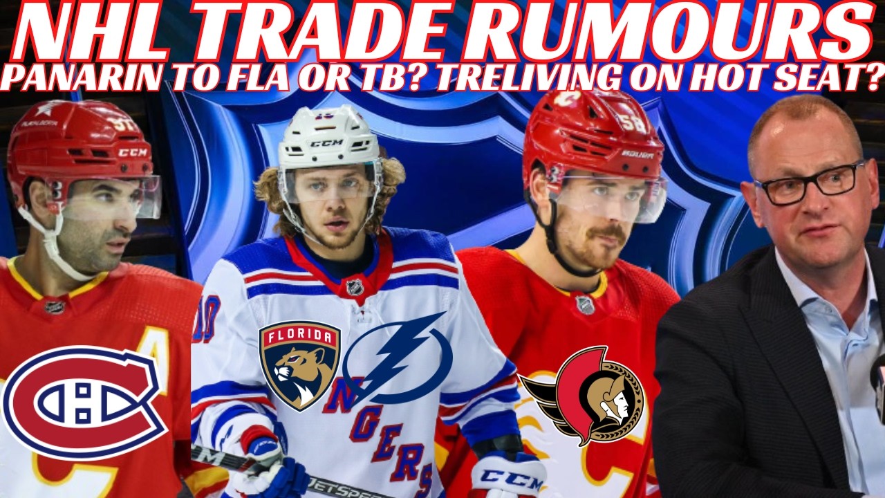 NHL Trade Rumours - Panarin to TB or FLA? Kadri To Habs? Weegar to Sens? Treliving on Hot Seat?