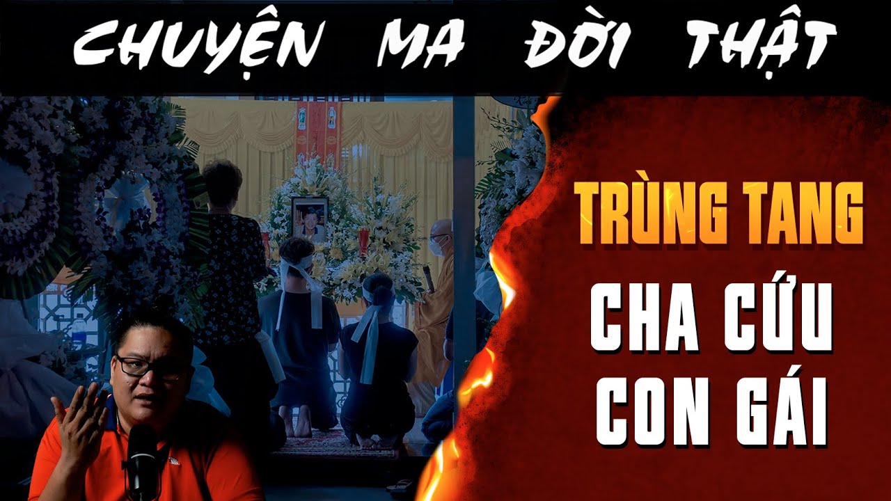 Chuyện Ma Có Thật: Trùng Tang Cha Cứu Con Gái 👻