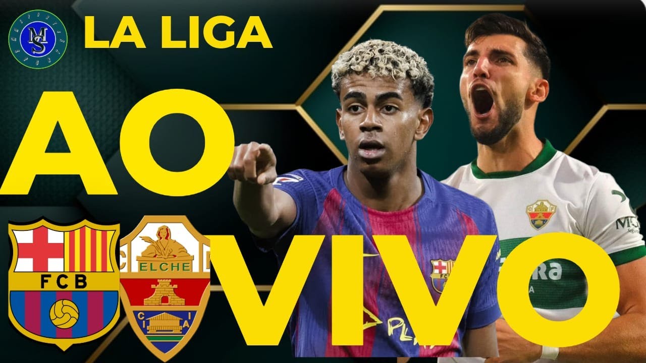 Assista ao Vivo: Barcelona x Elche - La Liga 02/11/2025 ⚽