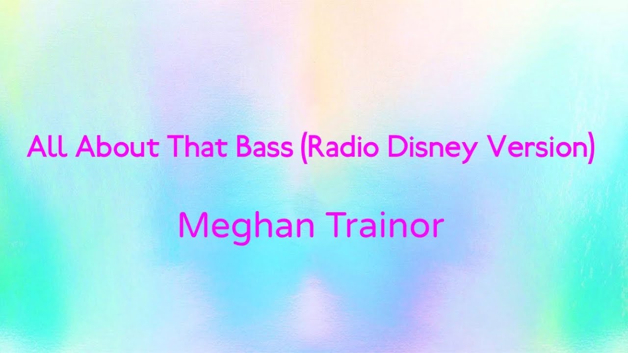 All About That Bass (Radio Disney Version) - Meghan Trainor | Lyrics Video