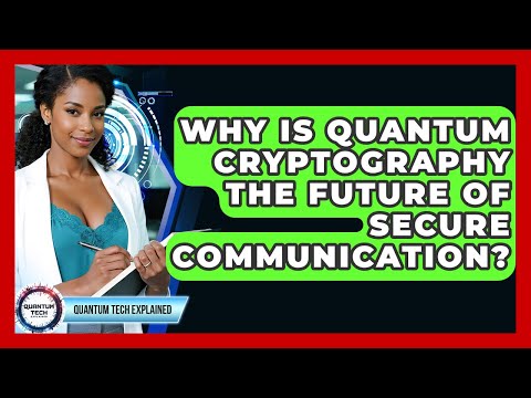 Why Is Quantum Cryptography The Future Of Secure Communication? - Quantum Tech Explained