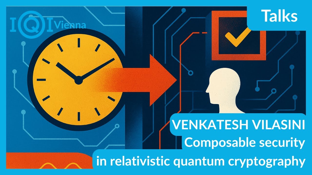 Venkatesh Vilasini Explores Composable Security in Relativistic Quantum Cryptography π