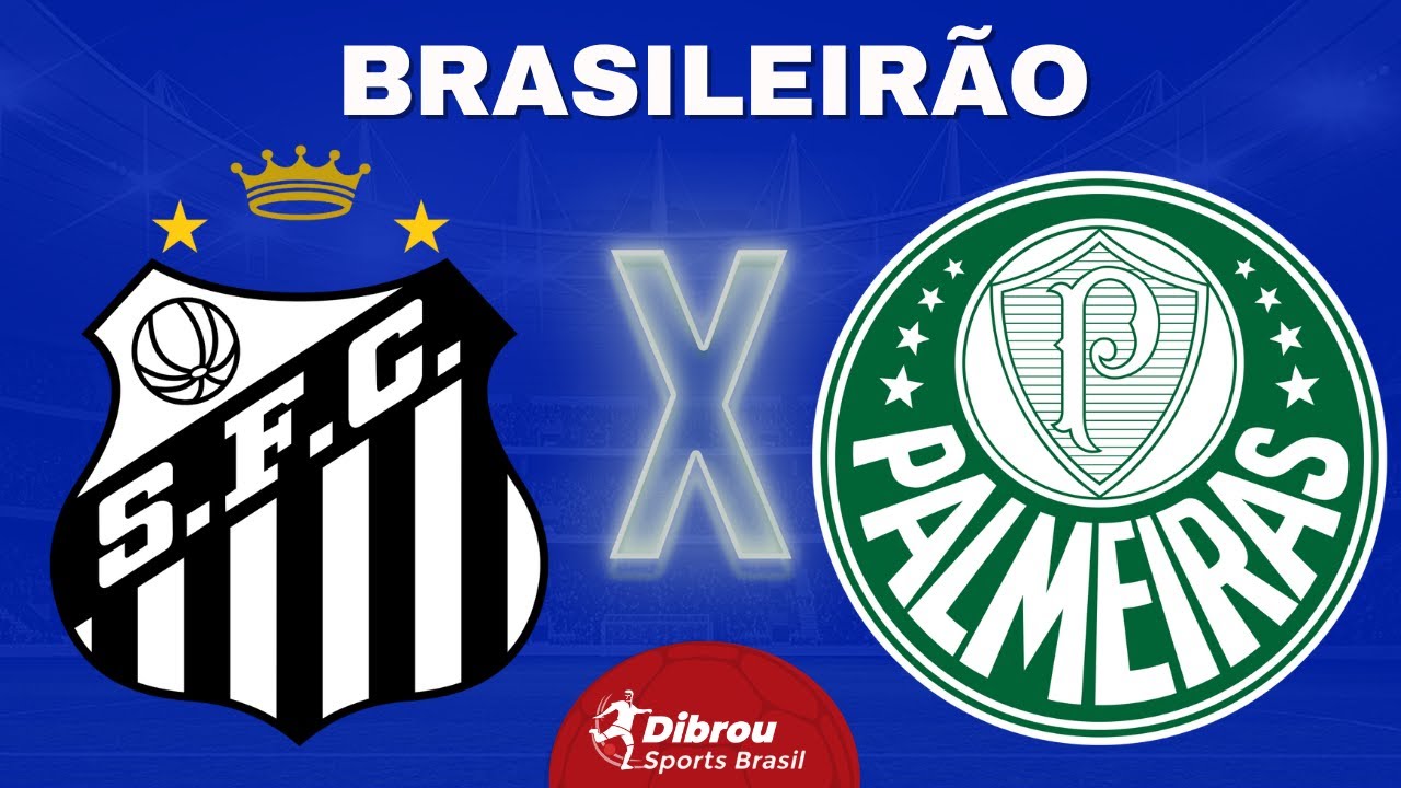 Santos x Palmeiras AO VIVO no Brasileirão ⚽