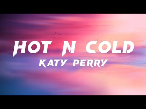 Katy Perry - Hot N Cold Lyrics ๐ถ