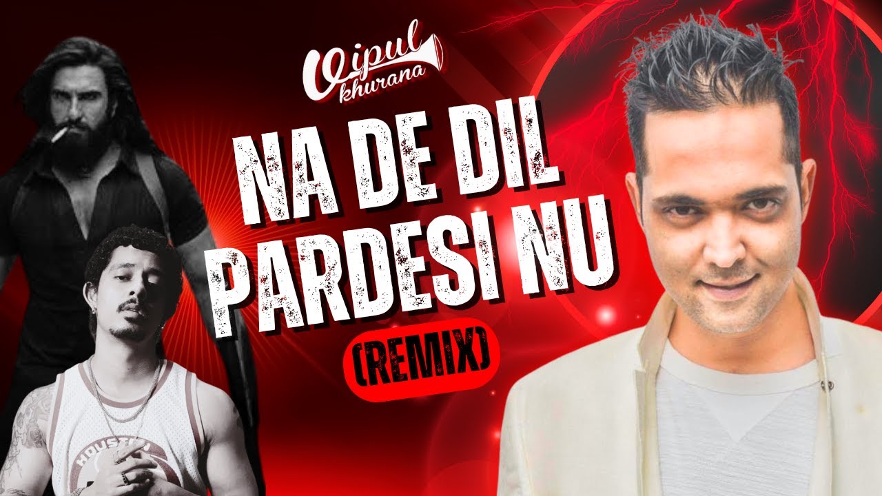 Na De Dil Pardesi Nu (Remix) | DJ Vipul Khurana & Ranveer Singh's Hit Song πΆ
