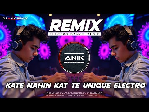 KATE NAHIN KAT TE REMIX | ELECTRO DANCE MUSIC | UNIQUE STYLE QUALITY DJ | DJ ANIK REMIX NEW 2025