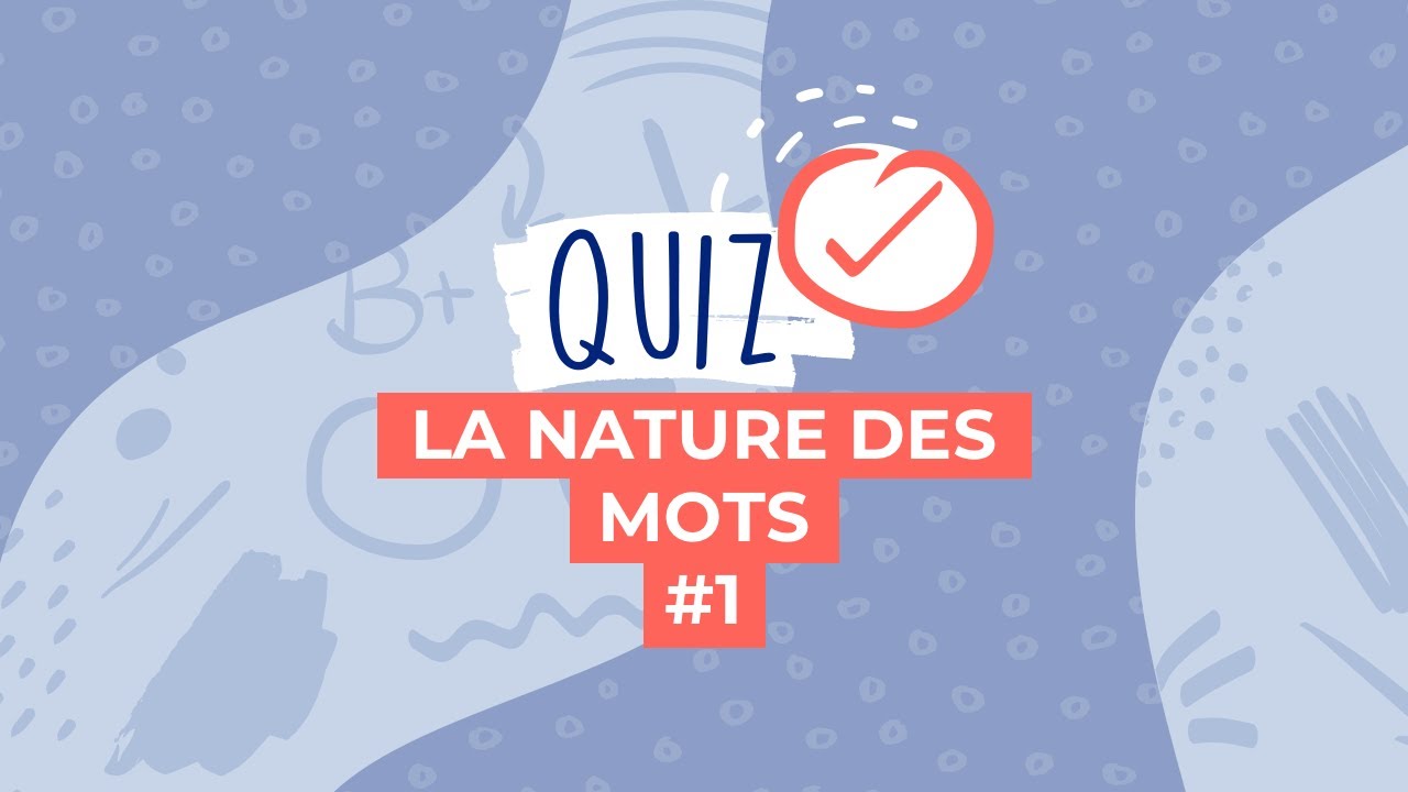 Quiz : Quelle est la nature de ces mots ? 📝