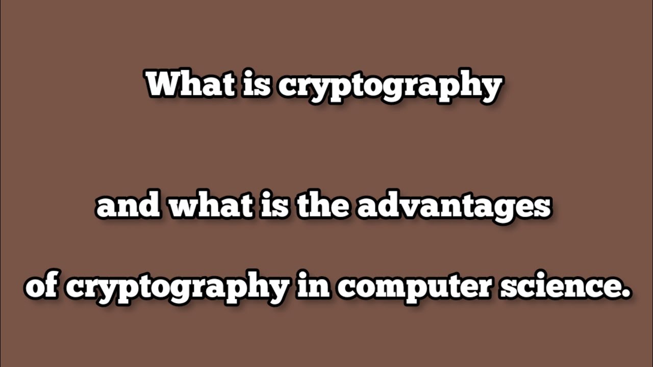 Cryptography Explained: Benefits & Importance in Computer Science π