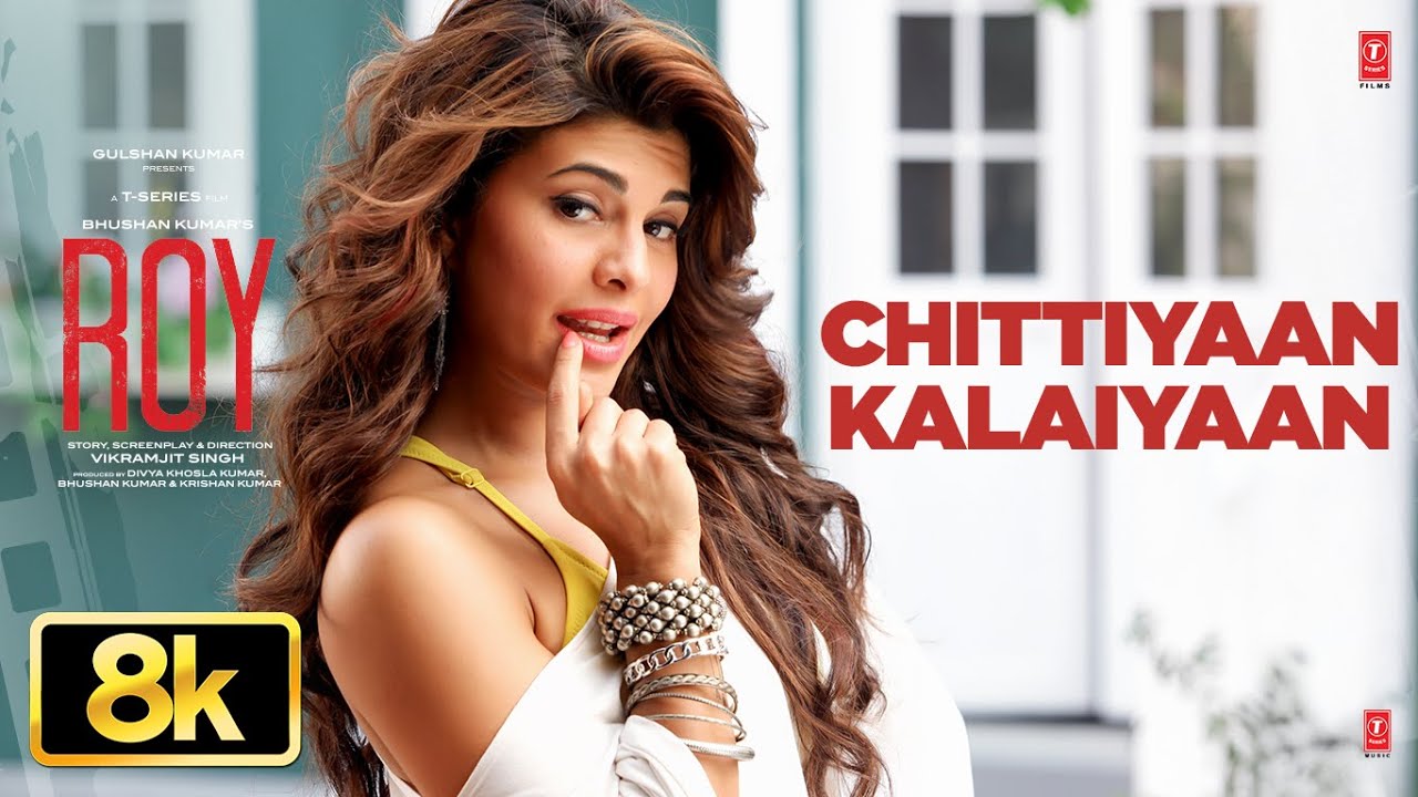 Chittiyaan Kalaiyaan 8K Video Song | Jacqueline Fernandez in Roy 🎶