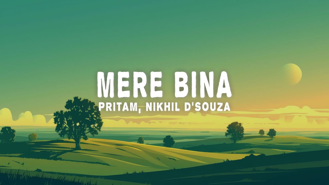 Pritam & Nikhil D'Souza - Mere Bina Lyrics 🎶