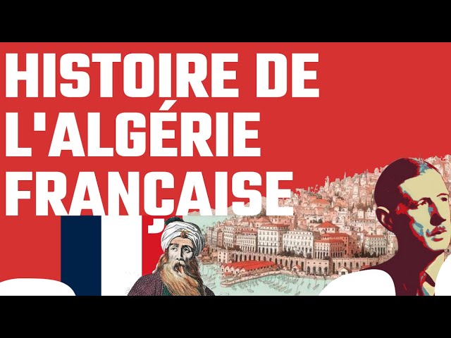 Histoire de l'Algérie française : de la conquête à l'indépendance (1830-1962)