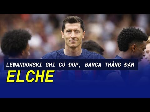 Lewandowski ghi cú đúp, Barca thắng đậm Elche