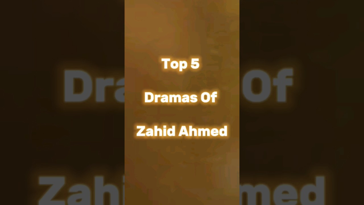 Top 5 The Top 5 Dramas Featuring Zahid Ahmed