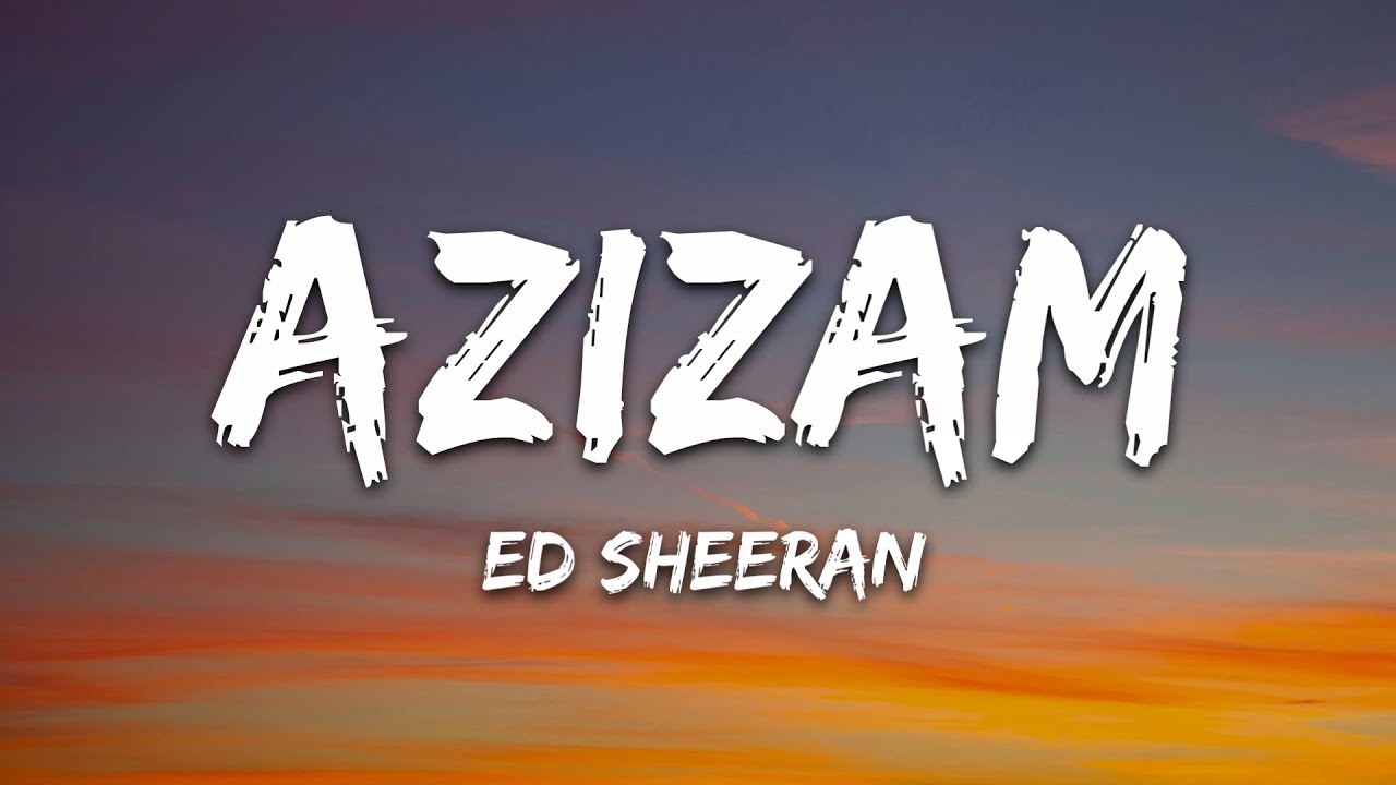 Ed Sheeran - Azizam (Lyrics)