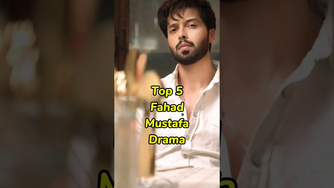 Top 5 Must-Watch Fahad Mustafa Dramas 🎬