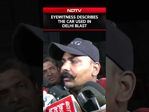 Delhi Bomb Blast News | Eyewitness Describes The Car Used In Delhi Blast Near Red Fort