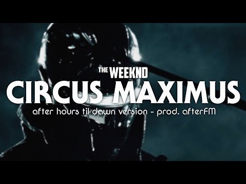 The Weeknd - Circus Maximus (After Hours Til Dawn Version) prod. AfterFM
