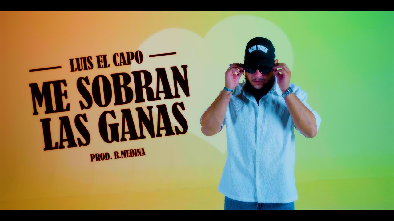 Luis El Capo - Me Sobran Las Ganas 🎶