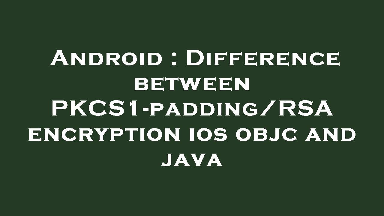 PKCS1-padding & RSA Encryption: Android vs iOS/Java