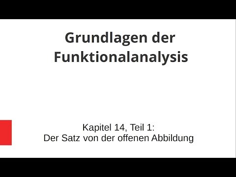 Grundlagen der Funktionalanalysis - Kapitel 14, Teil 1 - Der Satz von der offenen Abbildung