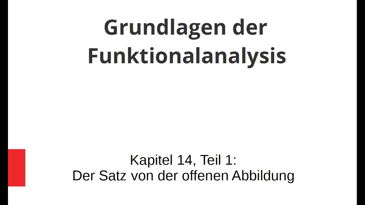 Grundlagen der Funktionalanalysis - Kapitel 14, Teil 1: Der Satz von der offenen Abbildung