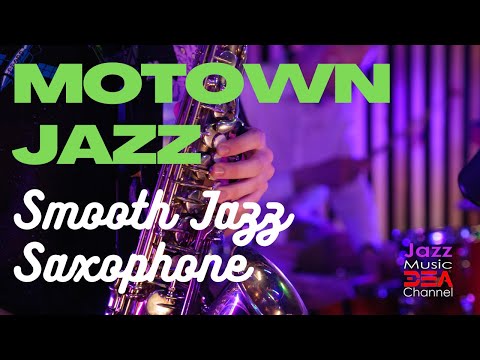 MOTOWN JAZZ: Smooth Jazz Saxophone, Relaxing Jazz for Work and Study (Jazz Music DEA Channel)