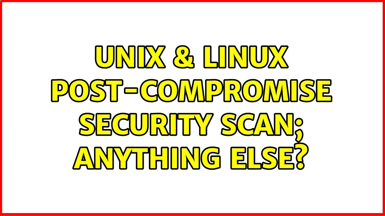 Unix/Linux Post-Compromise Security Scan & Tips 🔍