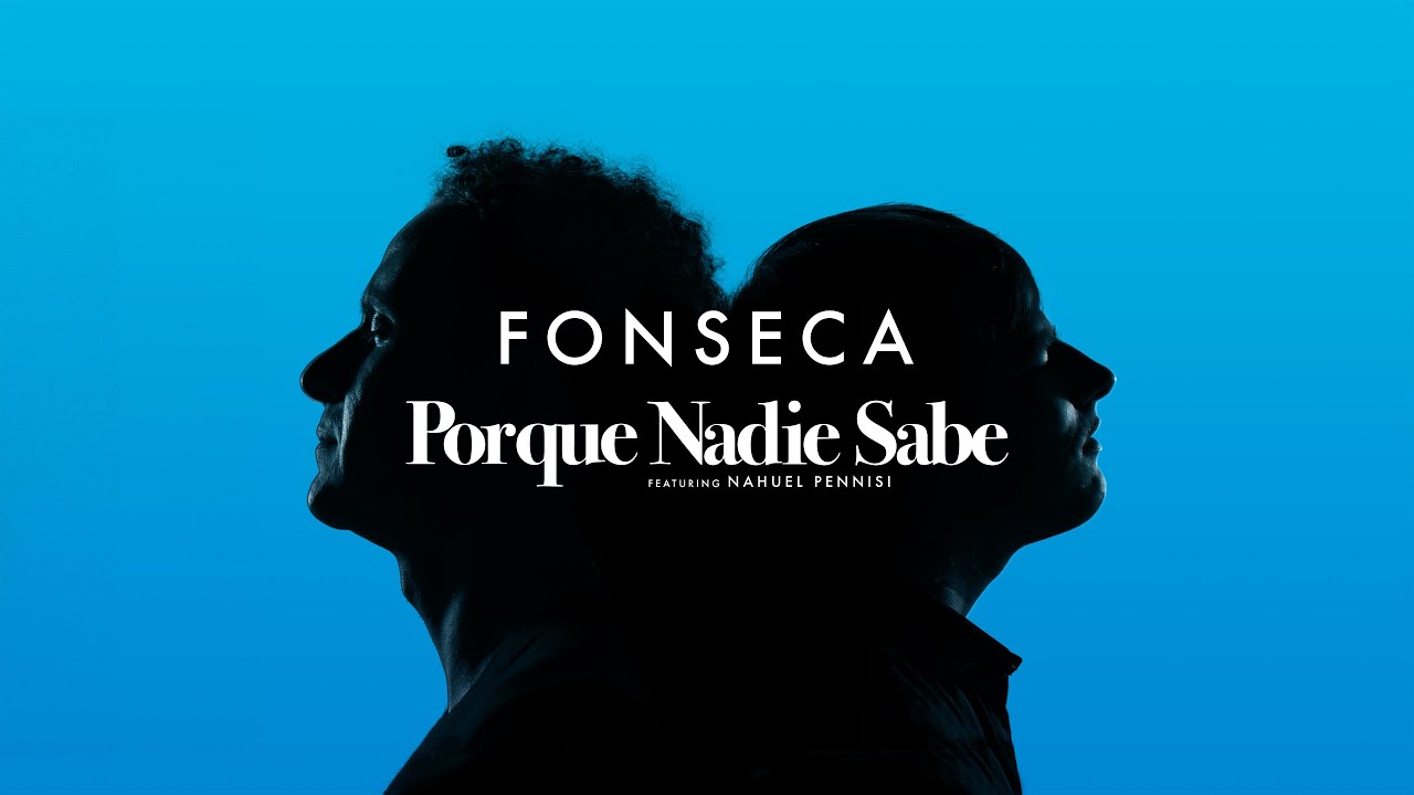 Fonseca ft. Nahuel Pennisi - Porque Nadie Sabe (Video Oficial) 🎶