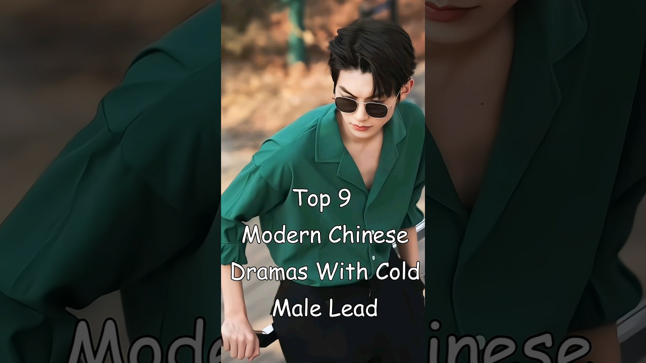Top 9 Modern Chinese Dramas Featuring Cold Male Leads βοΈ