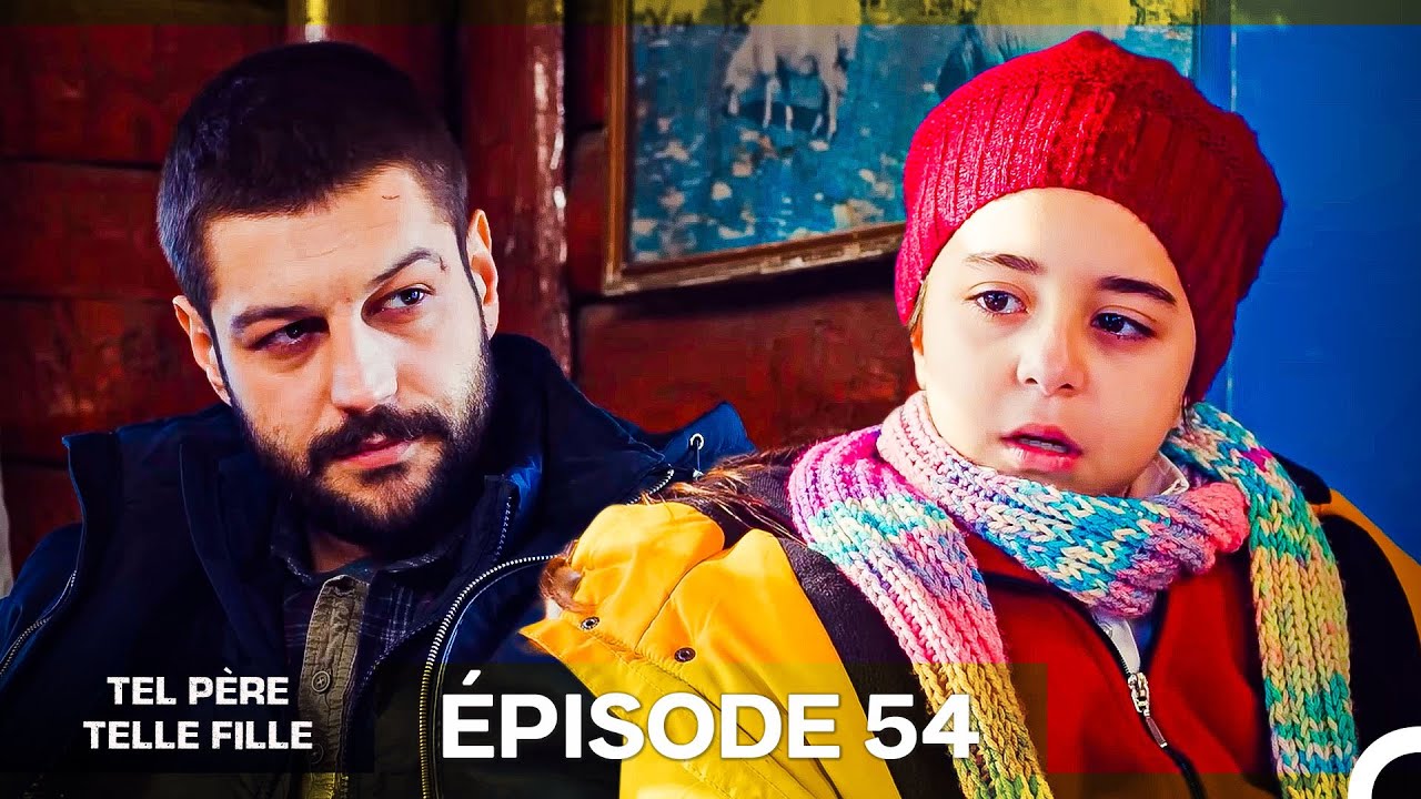 Tel Père Telle Fille Épisode 54 en Français – Découvrez l’histoire d’Öykü, une enfant unique de 8 ans 🎬