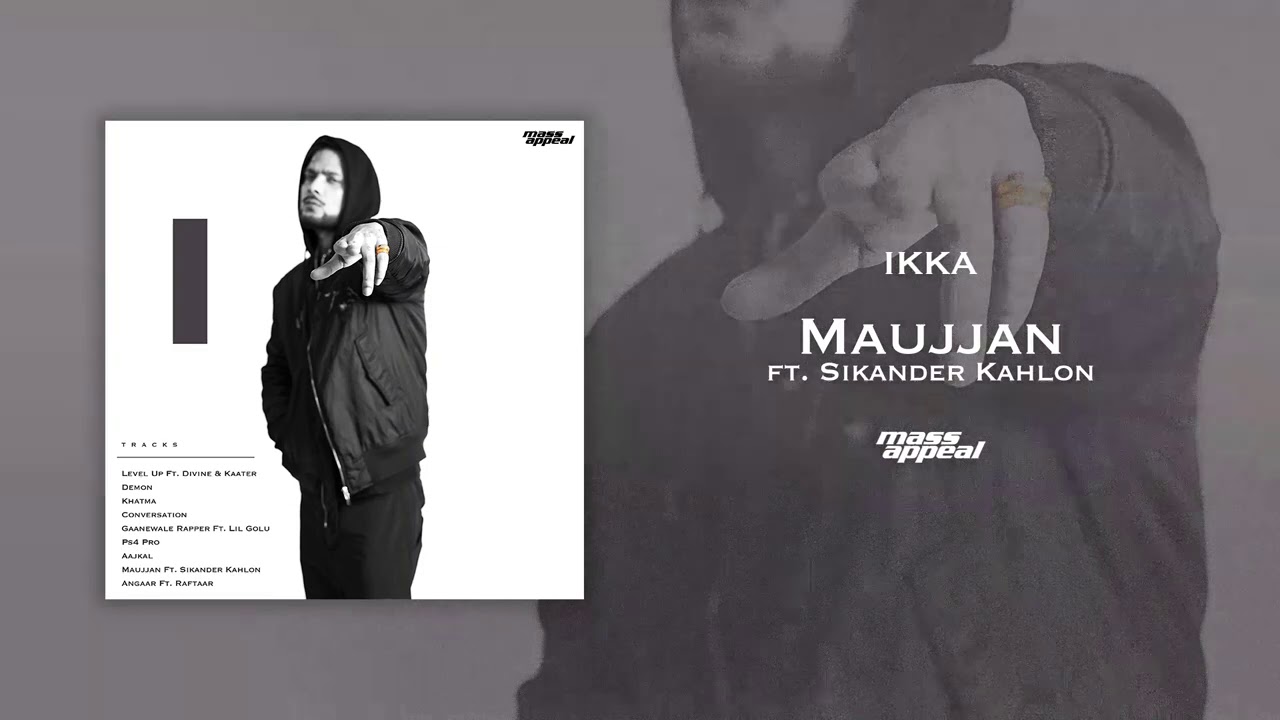 IKKA Feat. Sikander Kahlon – Maujjan | Produced by Phenom | Mass Appeal India