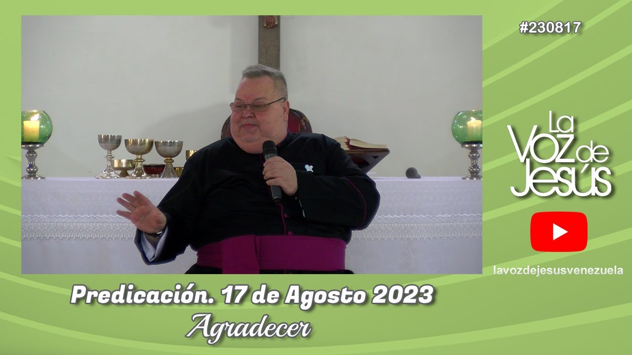 Agradecimiento y Predicación del 17 Ago 2023 🙏