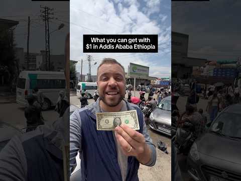 What you can get with $1 on the streets of Addis Ababa, Ethiopia