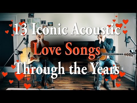 13 Iconic Acoustic Love Songs | 50 years of love songs!