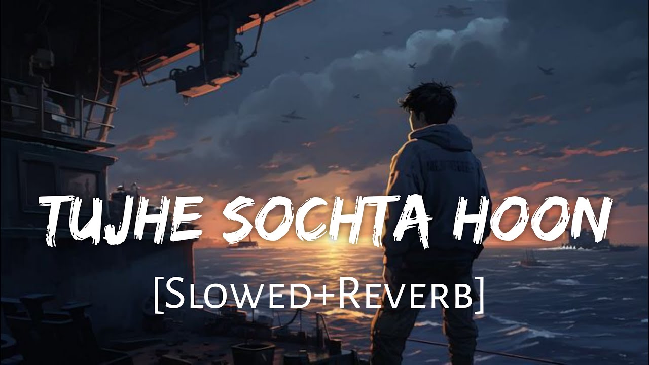 Tujhe Sochta Hoon (Slowed+Reverb) | Jannat 2 🎶