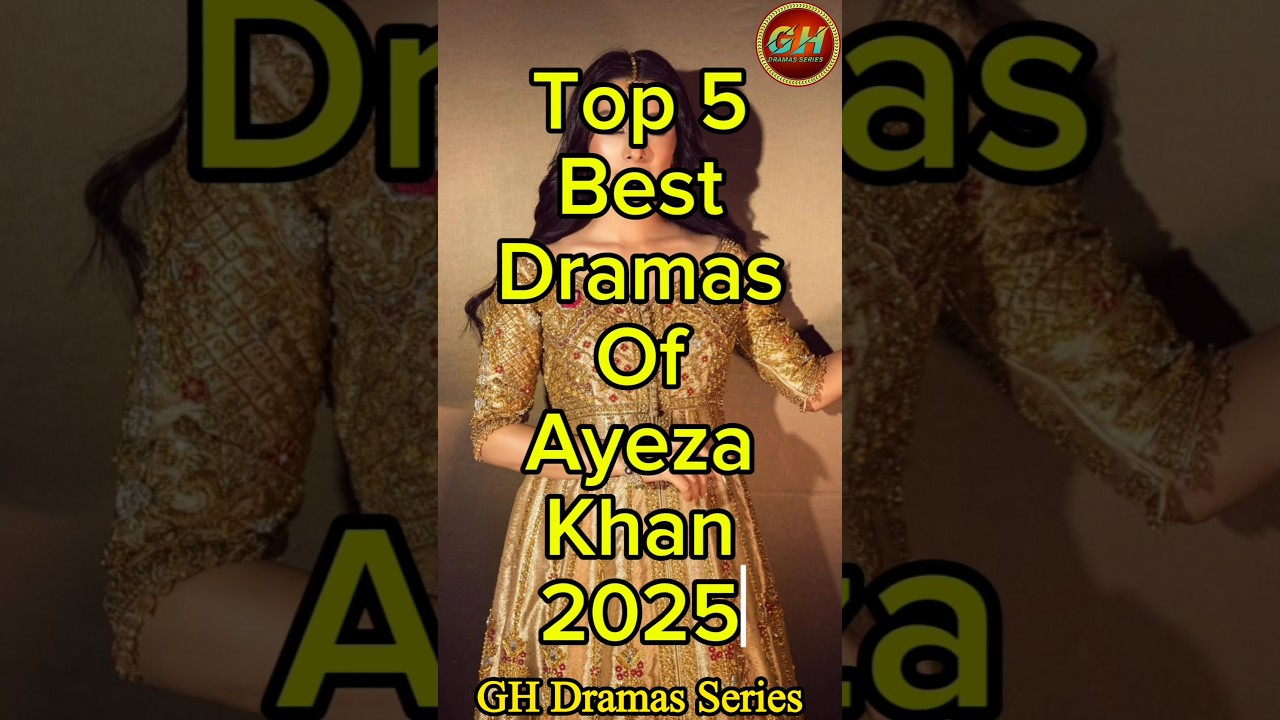 Top 5 Must-Watch Ayeza Khan Dramas of 2025 🎬