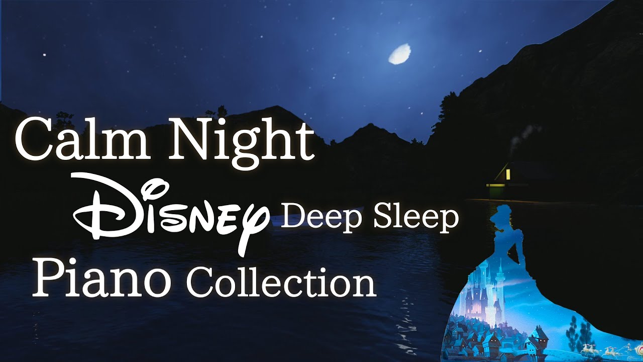 Disney Calm Night Piano for Deep Sleep 🎶