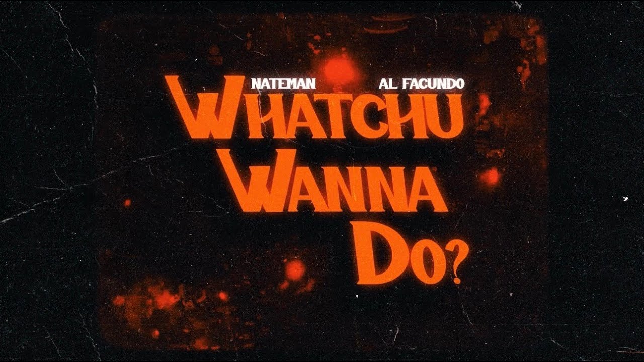 Nateman - Whatchu Wanna Do? ft. Al Facundo πΆ