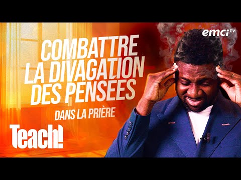 Combattre la divagation des pensées dans la prière - Teach! - Athoms Mbuma