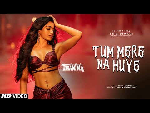 Thama Song Tum Mere Na Huye | Ayushmann K | Thama Song Jisne Pyar Na Kiya | Thama Song Nora Fatehi