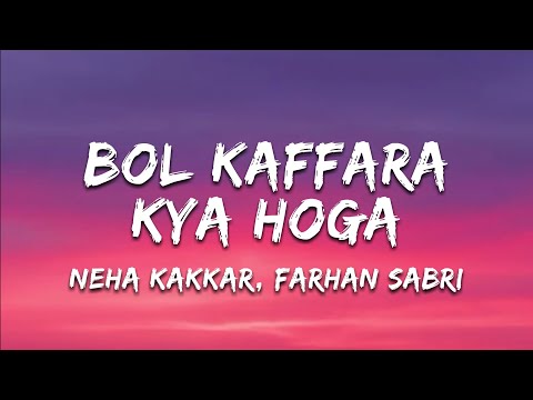 Neha Kakkar, Farhan Sabri - Bol Kaffara Kya Hoga (Lyrics)
