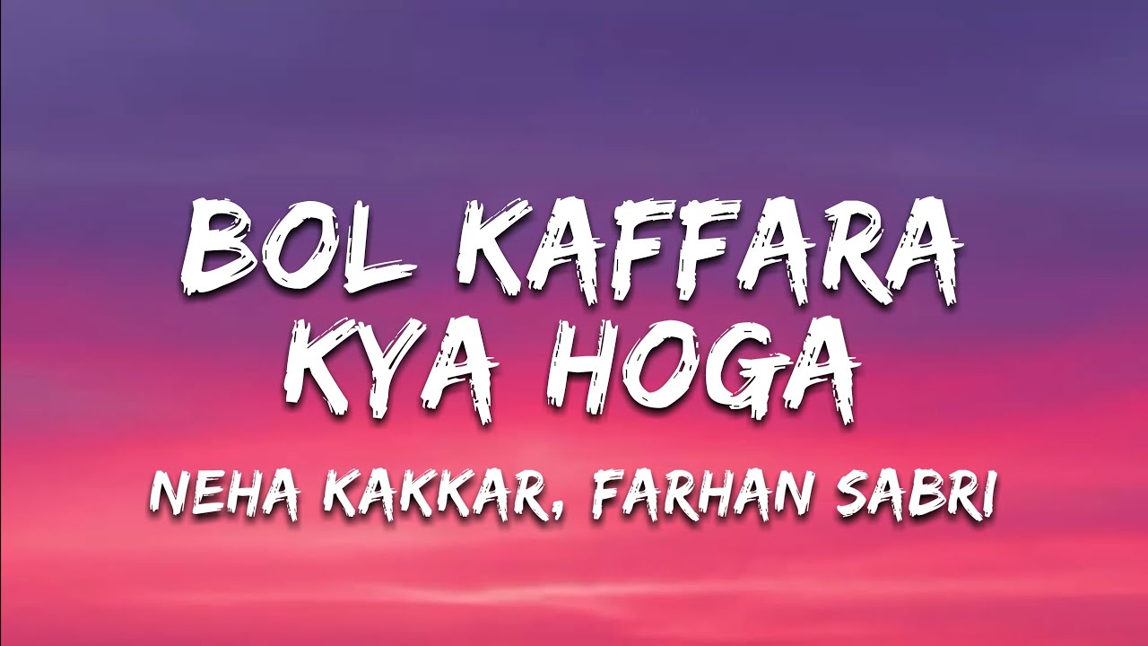 Neha Kakkar & Farhan Sabri - Bol Kaffara Kya Hoga ๐ถ | Lyrics & Audio