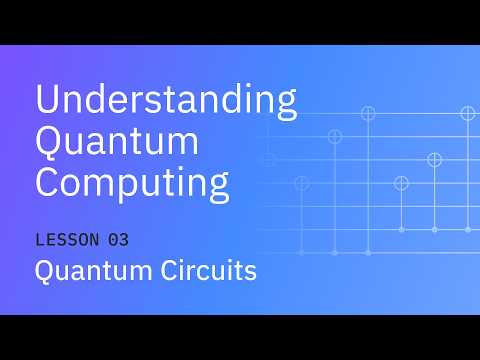 Quantum Circuits | Understanding Quantum Information & Computation | Lesson 03